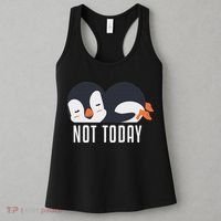 Not Today Sea Bird King Emperor Penguin Lover Penguin Women's Tank Top thumb 3