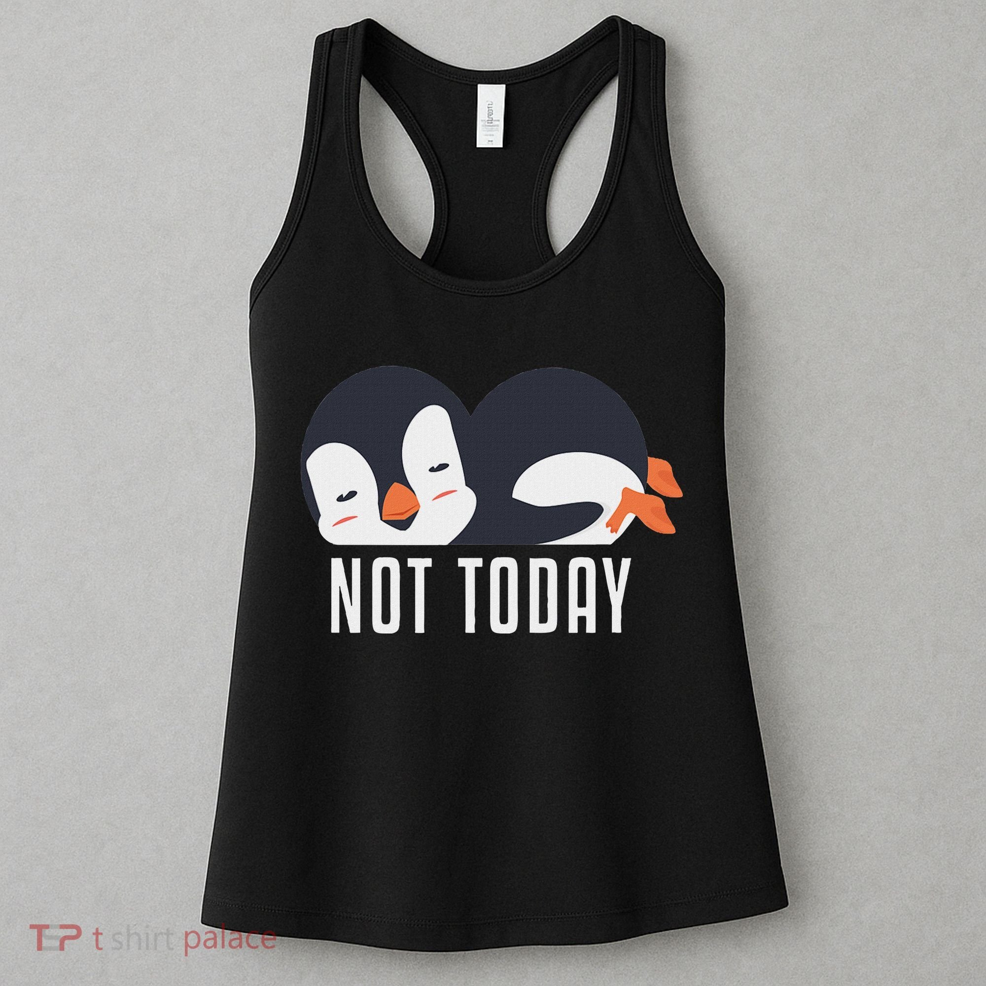 Not Today Sea Bird King Emperor Penguin Lover Penguin Women's Tank Top