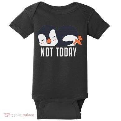 Not Today Sea Bird King Emperor Penguin Lover Penguin Baby Bodysuit