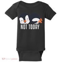 Not Today Sea Bird King Emperor Penguin Lover Penguin Baby Bodysuit thumb 0