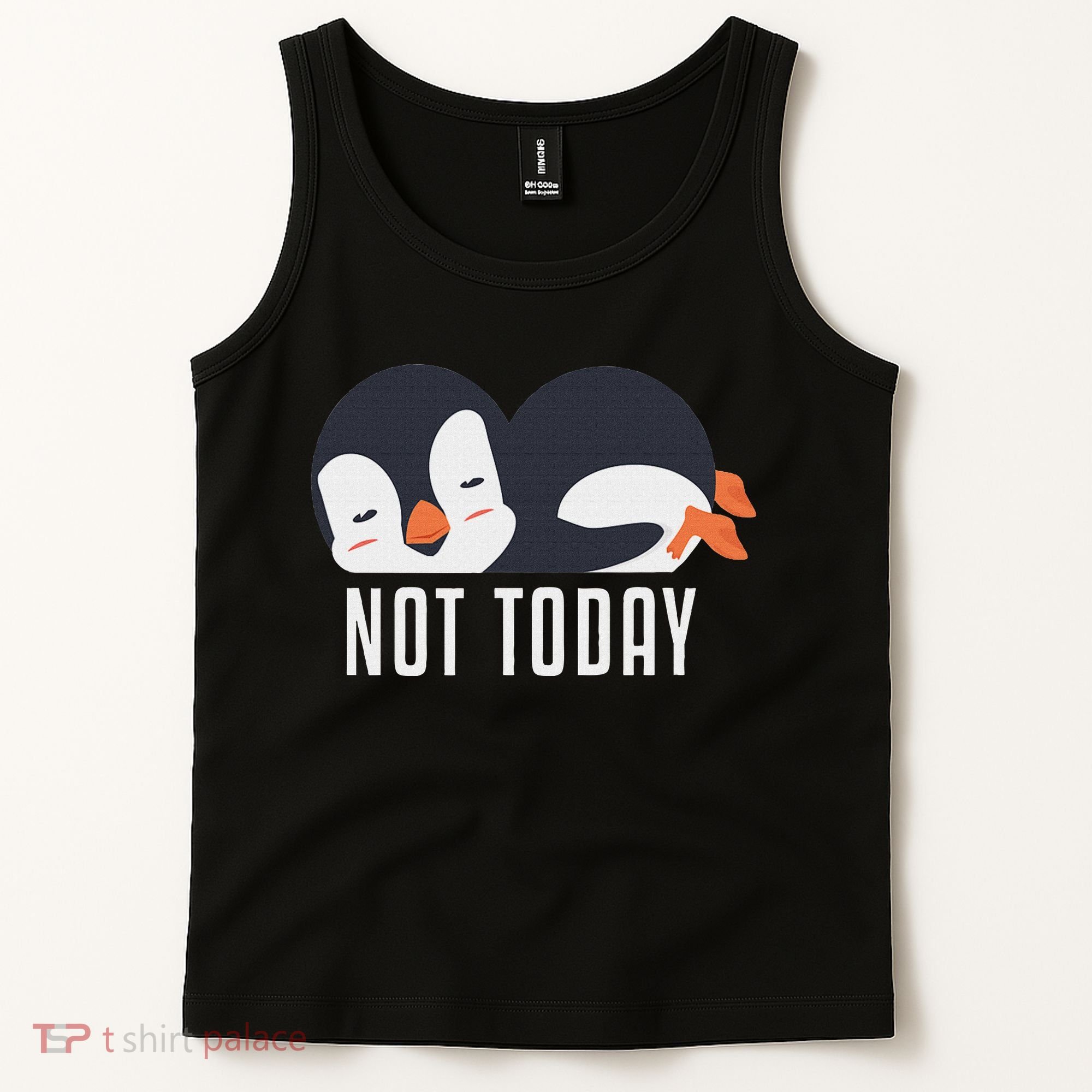 Not Today Sea Bird King Emperor Penguin Lover Penguin Tank Top