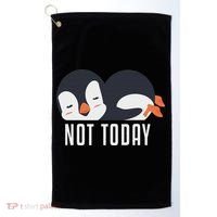 Not Today Sea Bird King Emperor Penguin Lover Penguin Golf Towel thumb 0