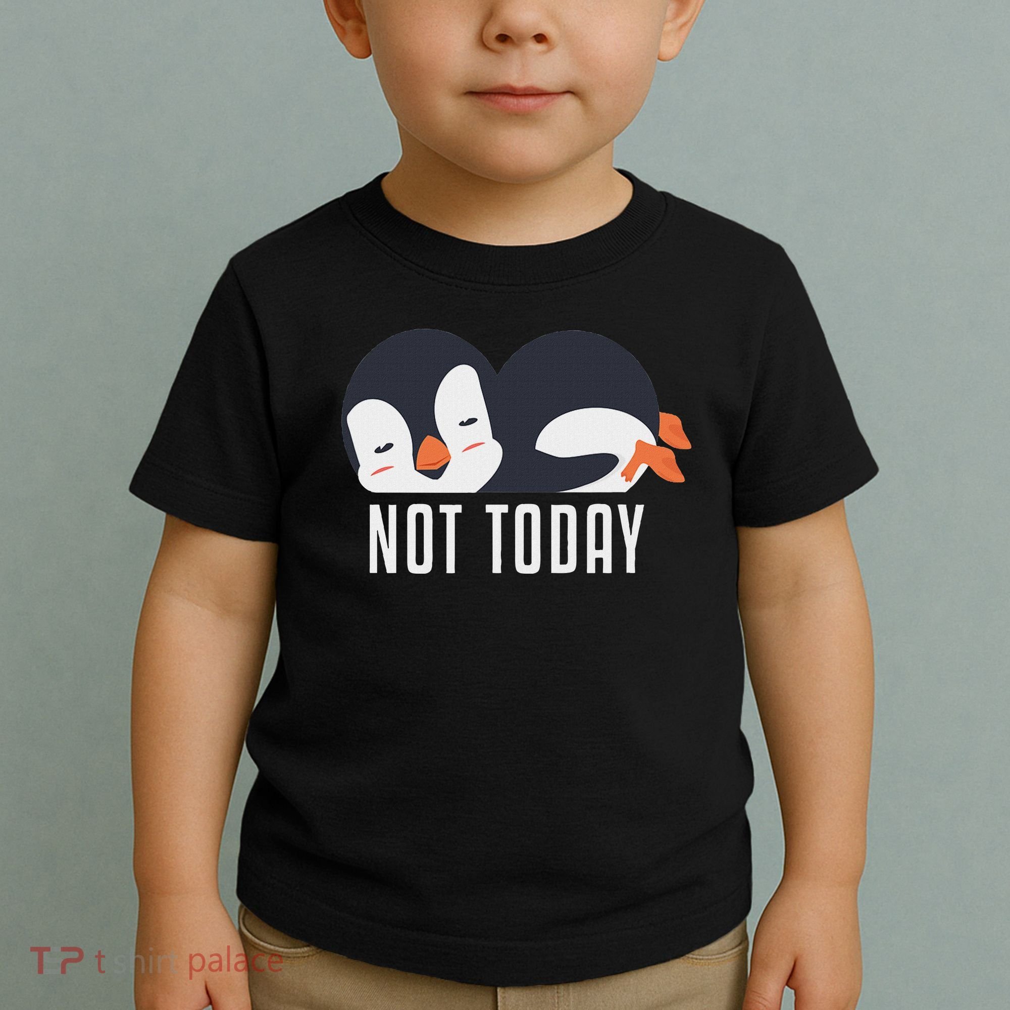 Not Today Sea Bird King Emperor Penguin Lover Penguin Toddler T-Shirt