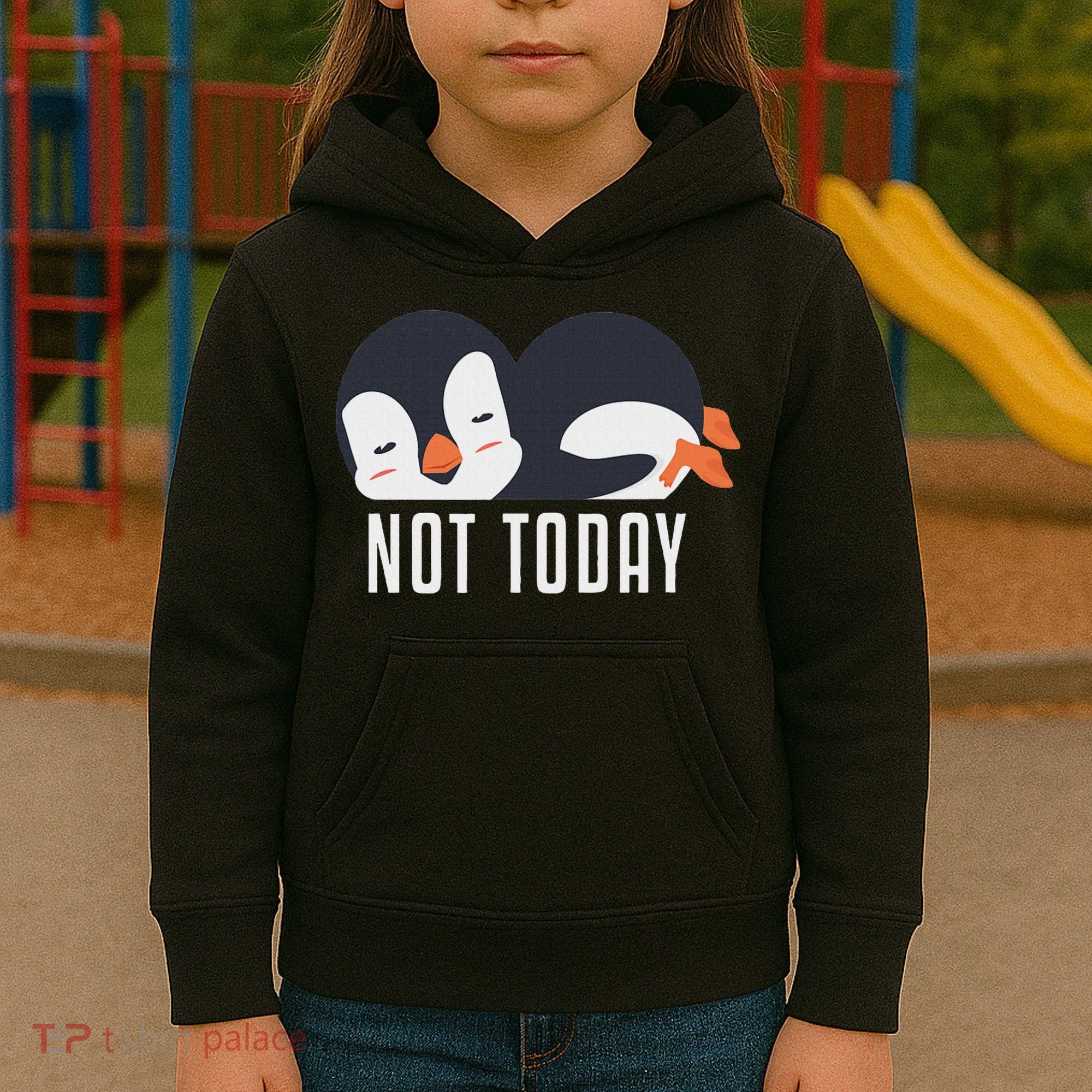 Not Today Sea Bird King Emperor Penguin Lover Penguin Kids Hoodie