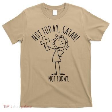 Not Today Satan Not Today Sweat T-Shirt