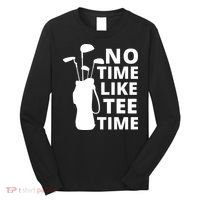 No Time Tee Time Funny Golf Dad Golfer Fathers Long Sleeve Shirt thumb 0