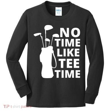 No Time Tee Time Funny Golf Dad Golfer Fathers Kids Long Sleeve Shirt