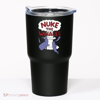 Nuke The Whales Funny Tumbler