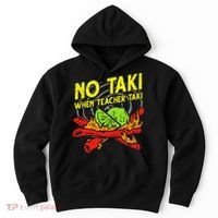 No Taki When Teacher Taki Funny Education Classroom Teacher Hoodie thumb 0