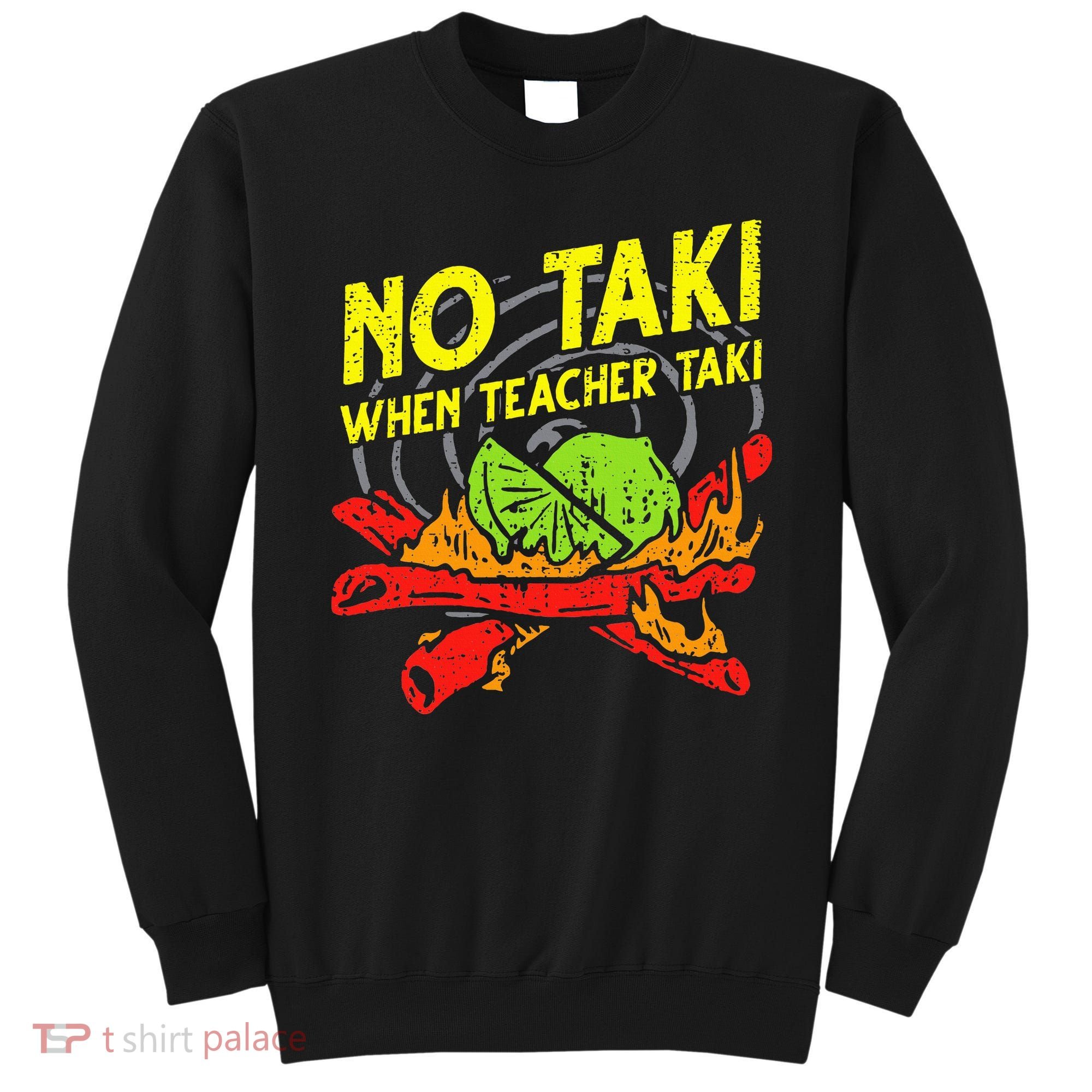 No Taki When Teacher Taki Funny Education Classroom Teacher Sweatshirt