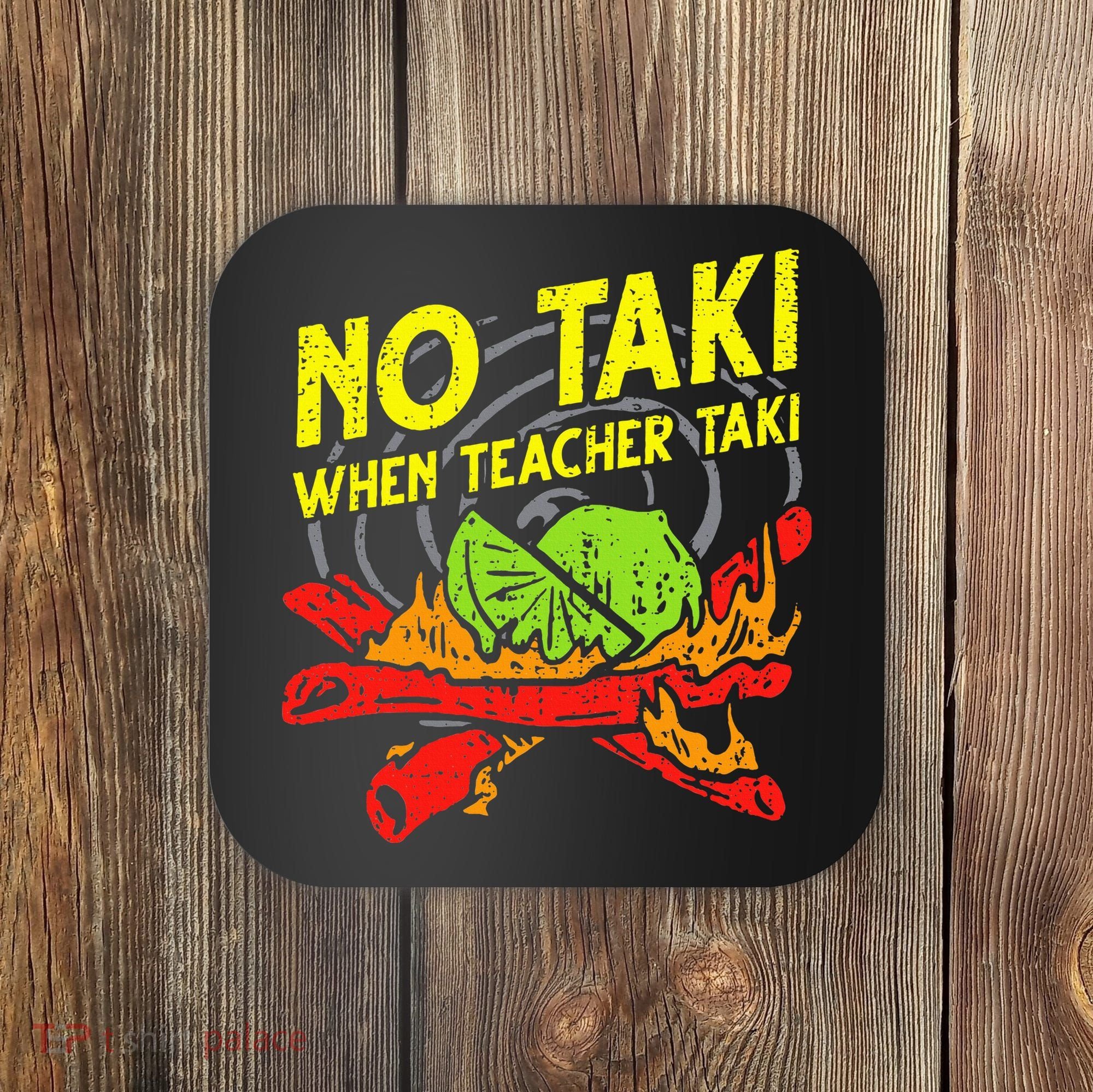 No Taki When Teacher Taki Funny Education Classroom Teacher Coaster