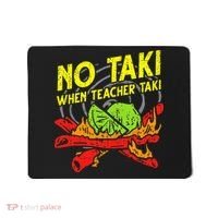No Taki When Teacher Taki Funny Education Classroom Teacher Mousepad thumb 0