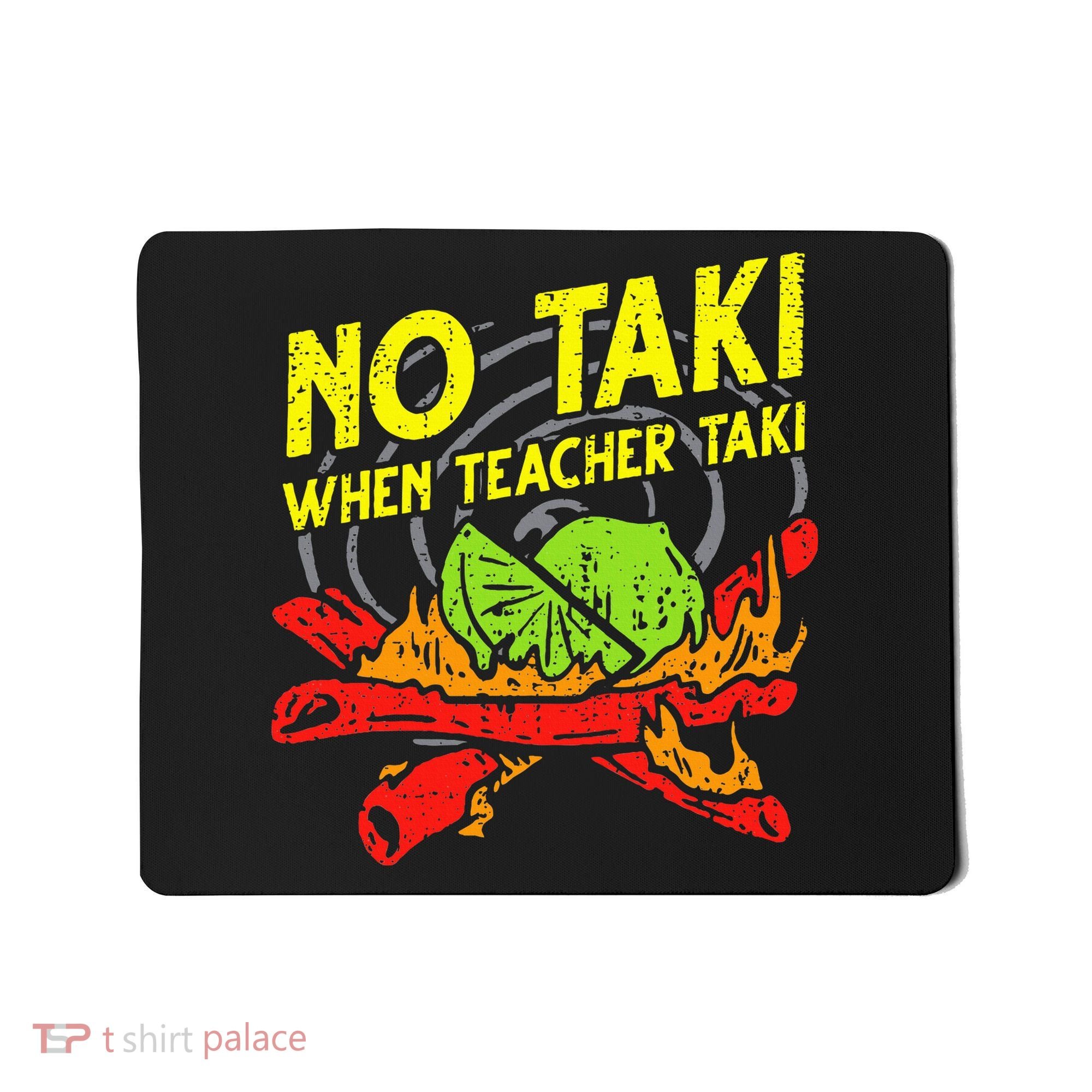 No Taki When Teacher Taki Funny Education Classroom Teacher Mousepad