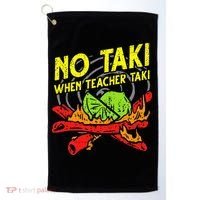 No Taki When Teacher Taki Funny Education Classroom Teacher Golf Towel thumb 0