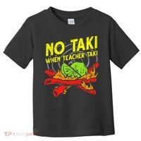 No Taki When Teacher Taki Funny Education Classroom Teacher Toddler T-Shirt thumb 0