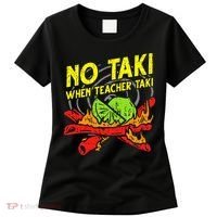 No Taki When Teacher Taki Funny Education Classroom Teacher Women's T-Shirt thumb 0