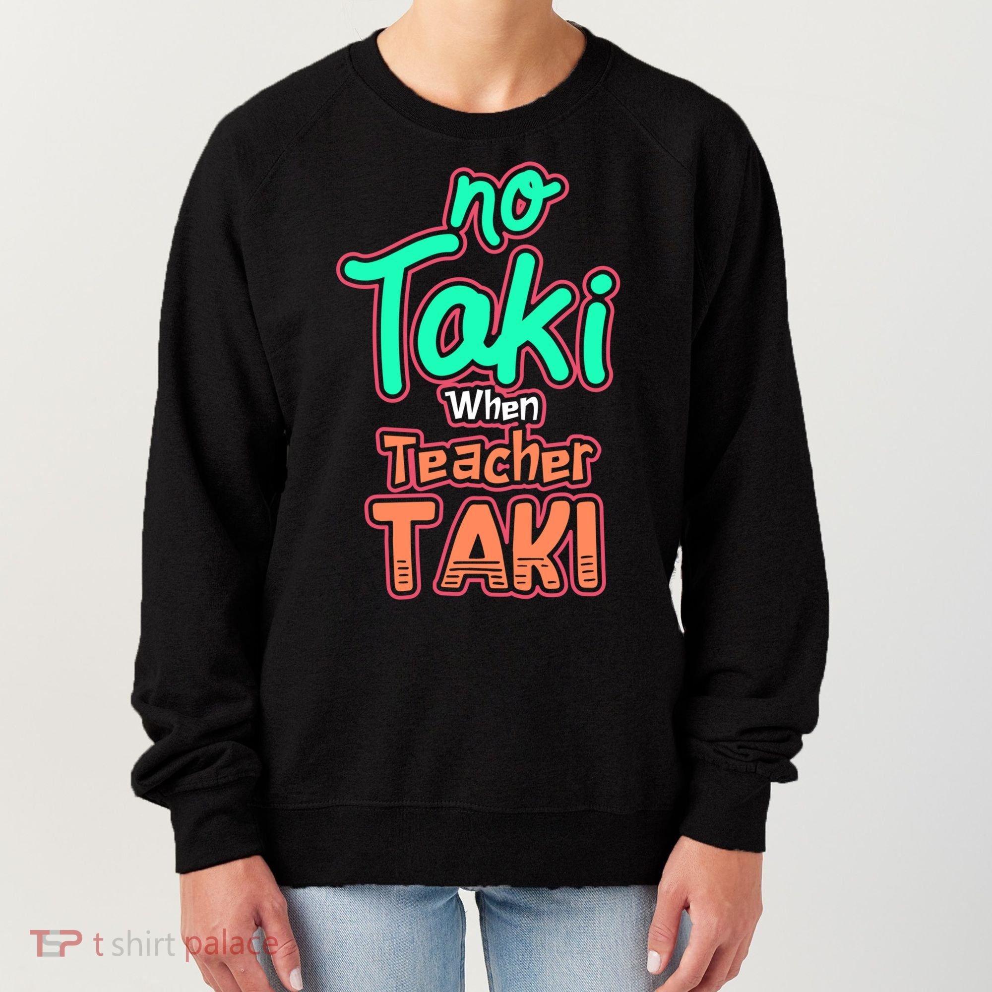 No Taki When Teacher Taki Cute Education Classroom Funny Cute Gift Women's Sweatshirt