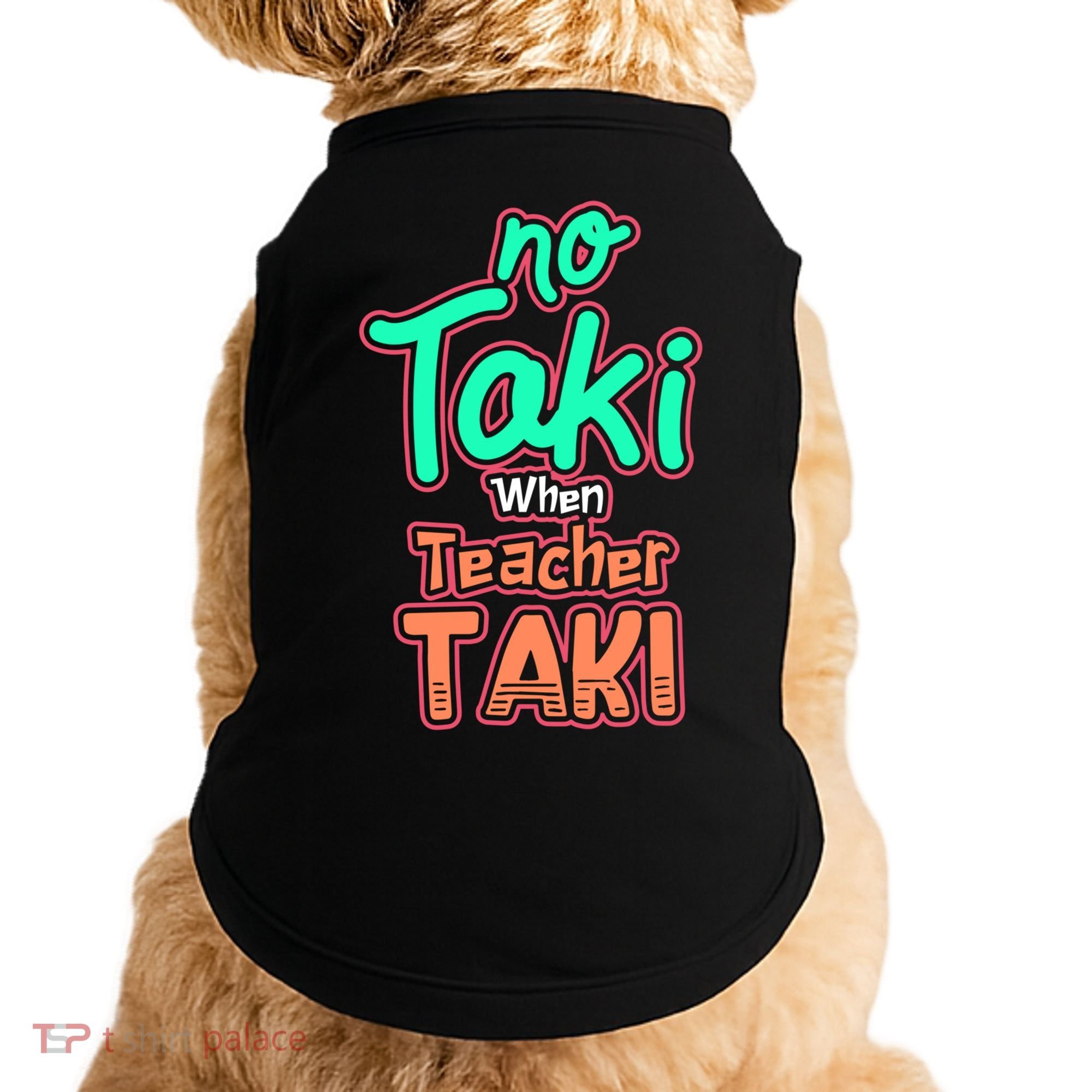 No Taki When Teacher Taki Cute Education Classroom Funny Cute Gift Doggie Tank