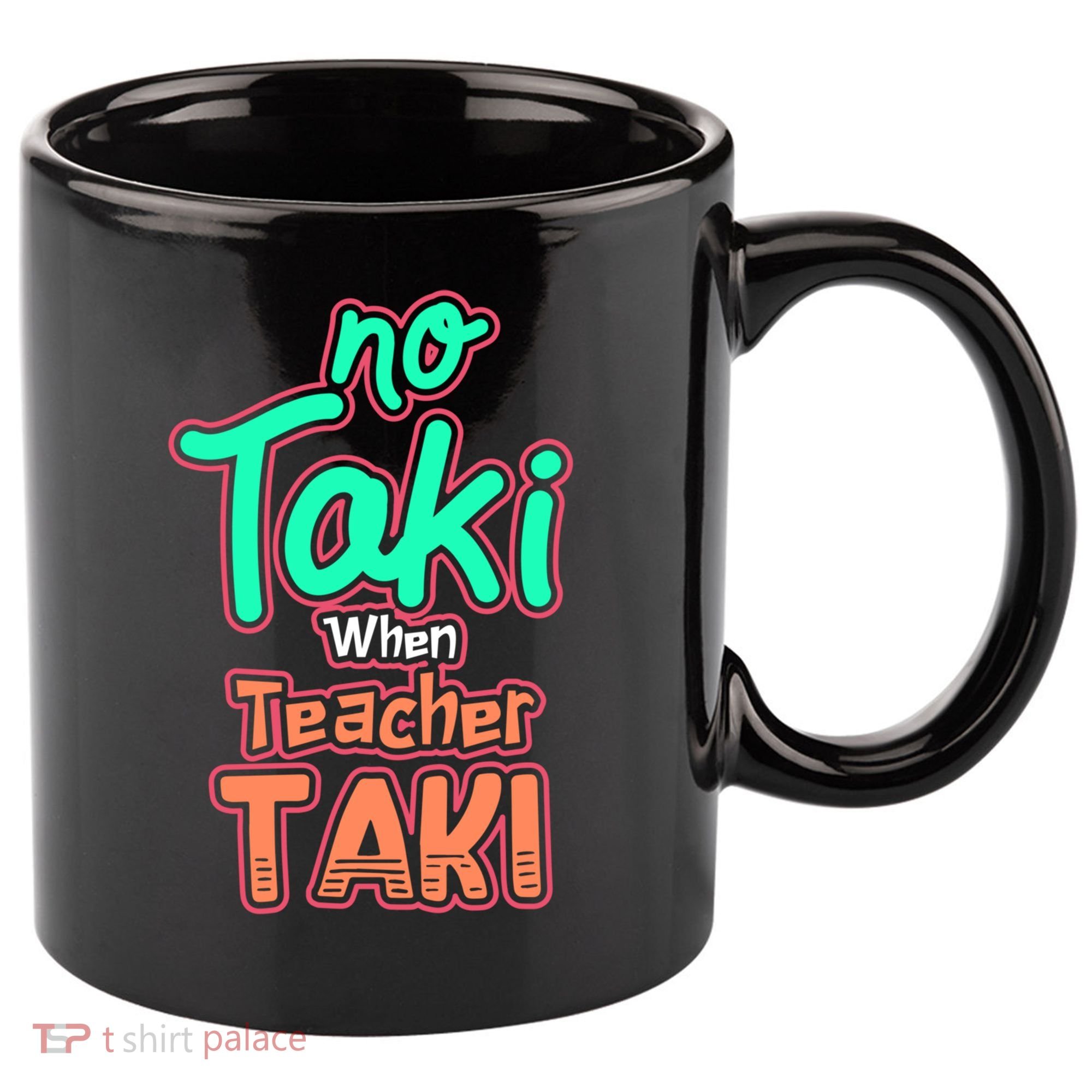 No Taki When Teacher Taki Cute Education Classroom Funny Cute Gift 11oz C Handle Ceramic Mug