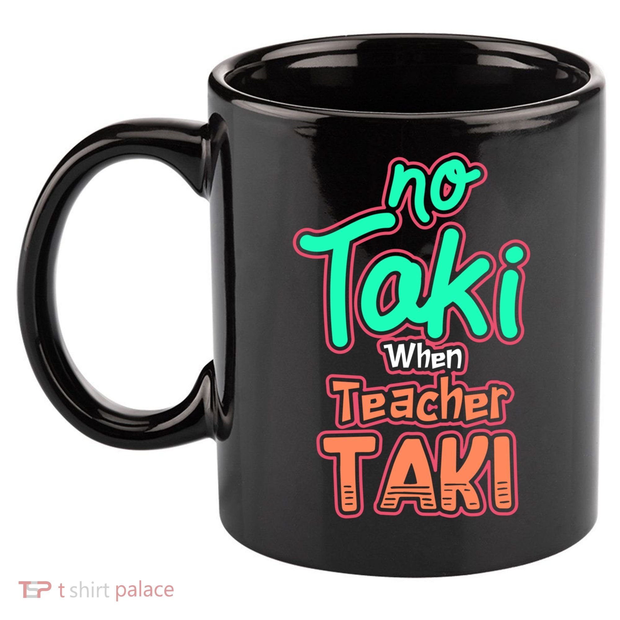 No Taki When Teacher Taki Cute Education Classroom Funny Cute Gift 11oz C Handle Ceramic Mug