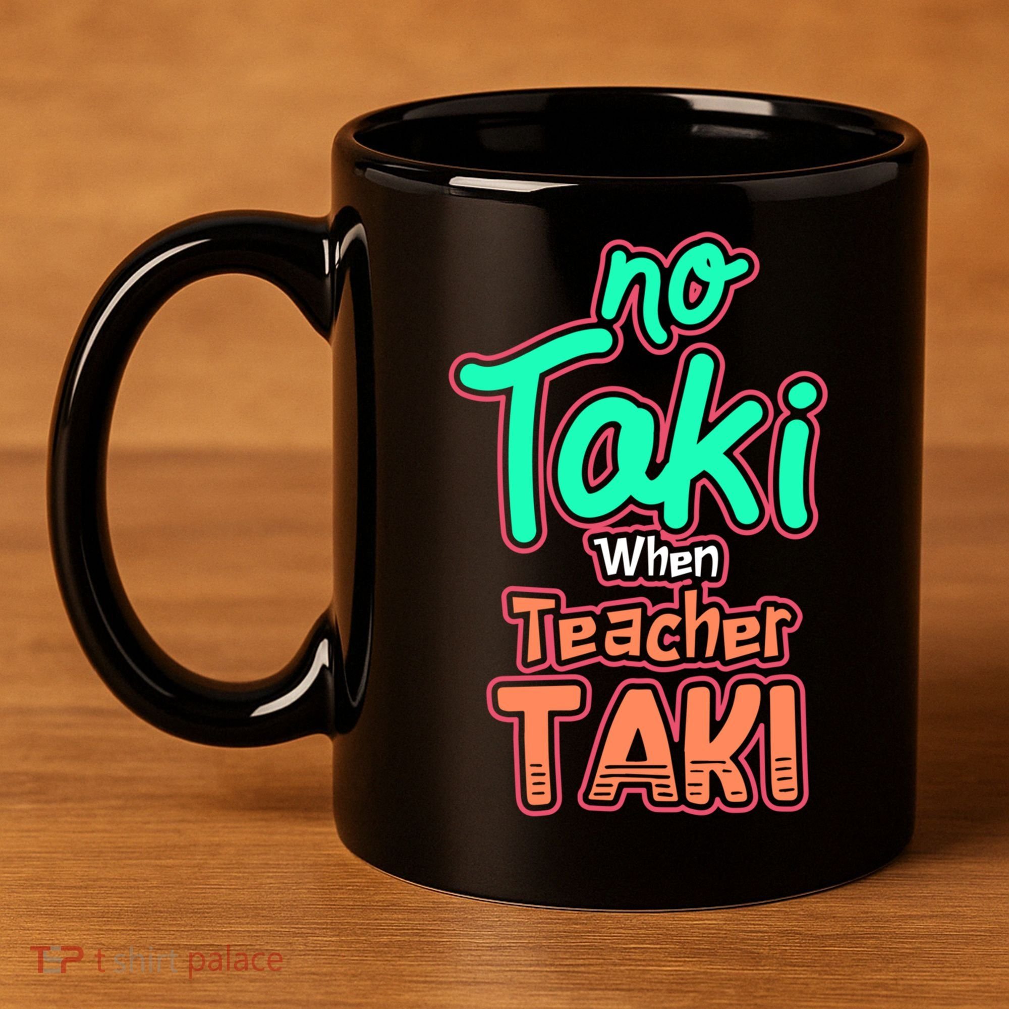 No Taki When Teacher Taki Cute Education Classroom Funny Cute Gift 11oz C Handle Ceramic Mug