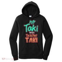 No Taki When Teacher Taki Cute Education Classroom Funny Cute Gift Women's Hoodie thumb 0