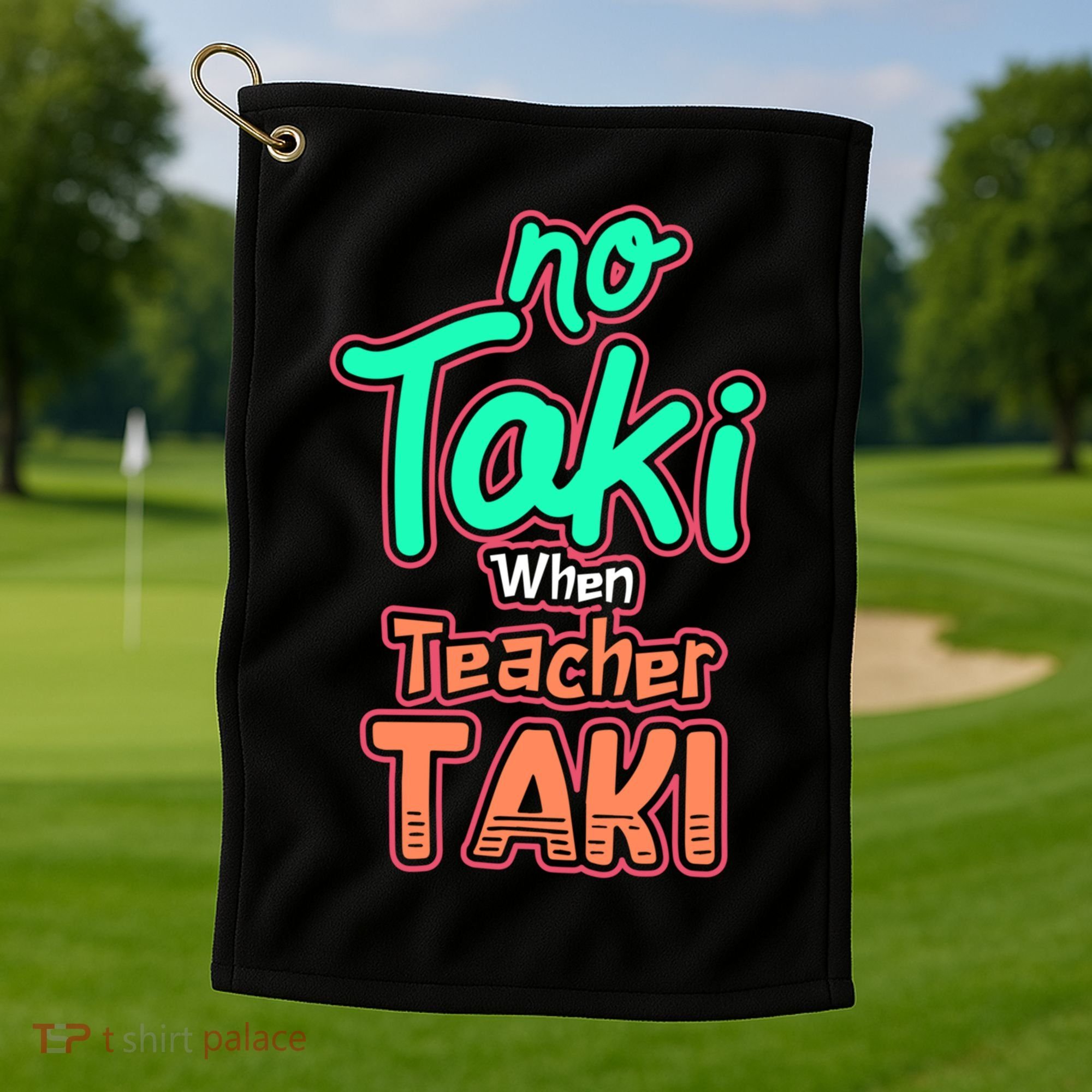 No Taki When Teacher Taki Cute Education Classroom Funny Cute Gift Golf Towel