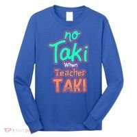 No Taki When Teacher Taki Cute Education Classroom Funny Cute Gift Long Sleeve Shirt thumb 0