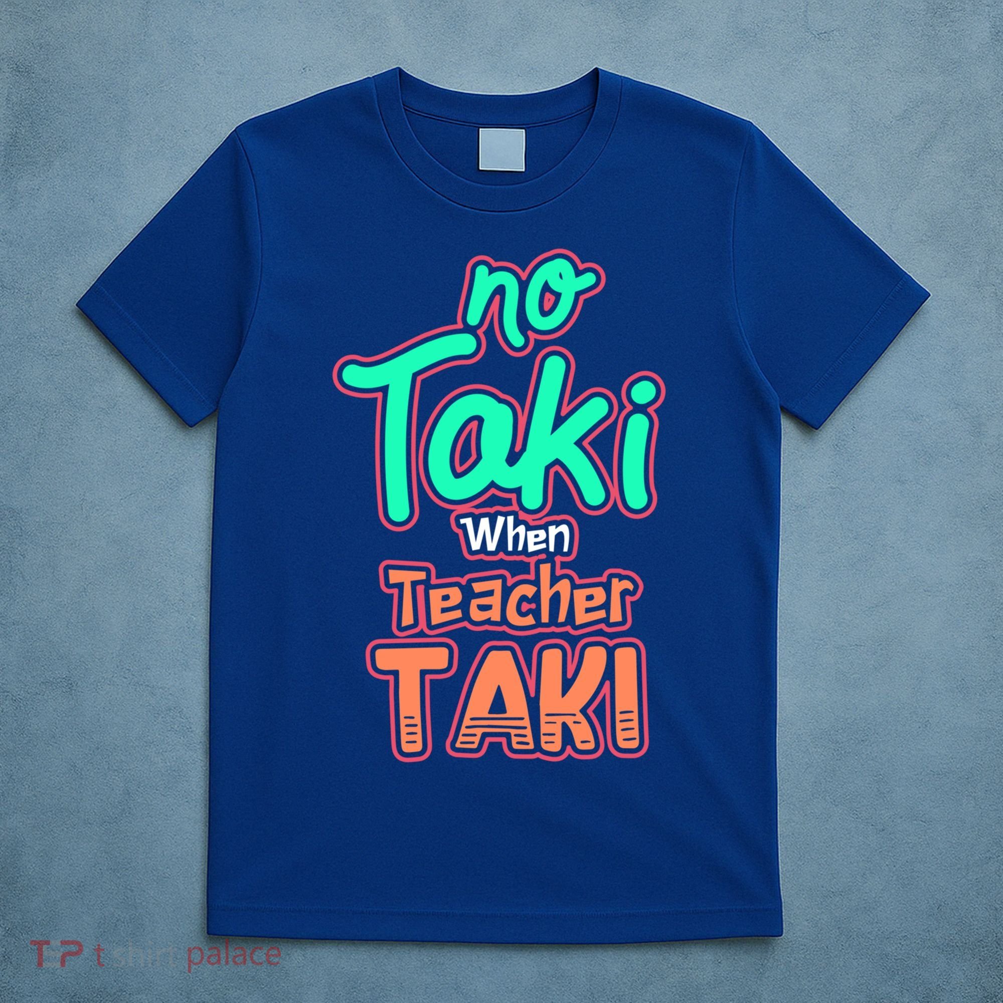 No Taki When Teacher Taki Cute Education Classroom Funny Cute Gift T-Shirt