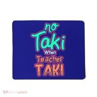 No Taki When Teacher Taki Cute Education Classroom Funny Cute Gift Mousepad thumb 0