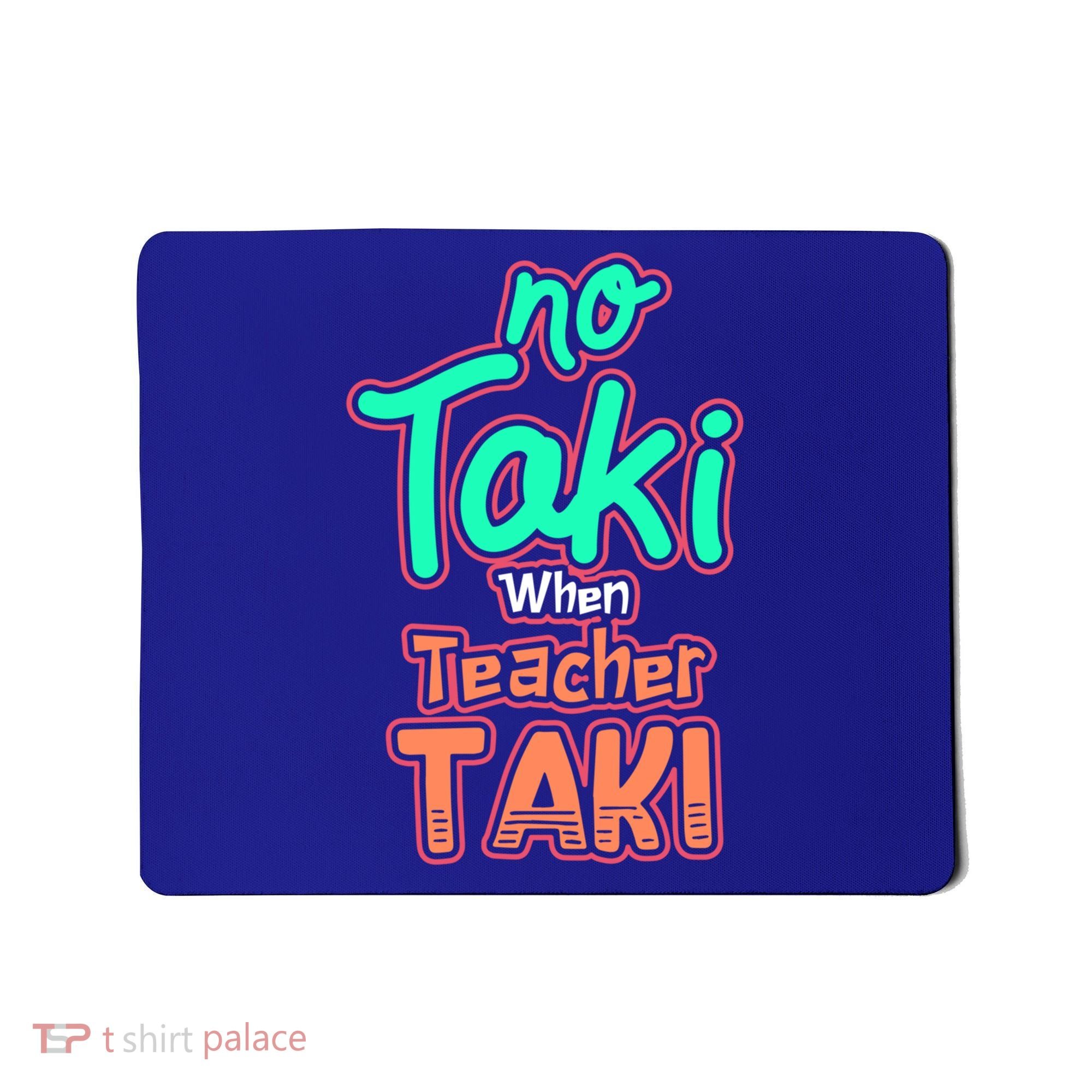 No Taki When Teacher Taki Cute Education Classroom Funny Cute Gift Mousepad