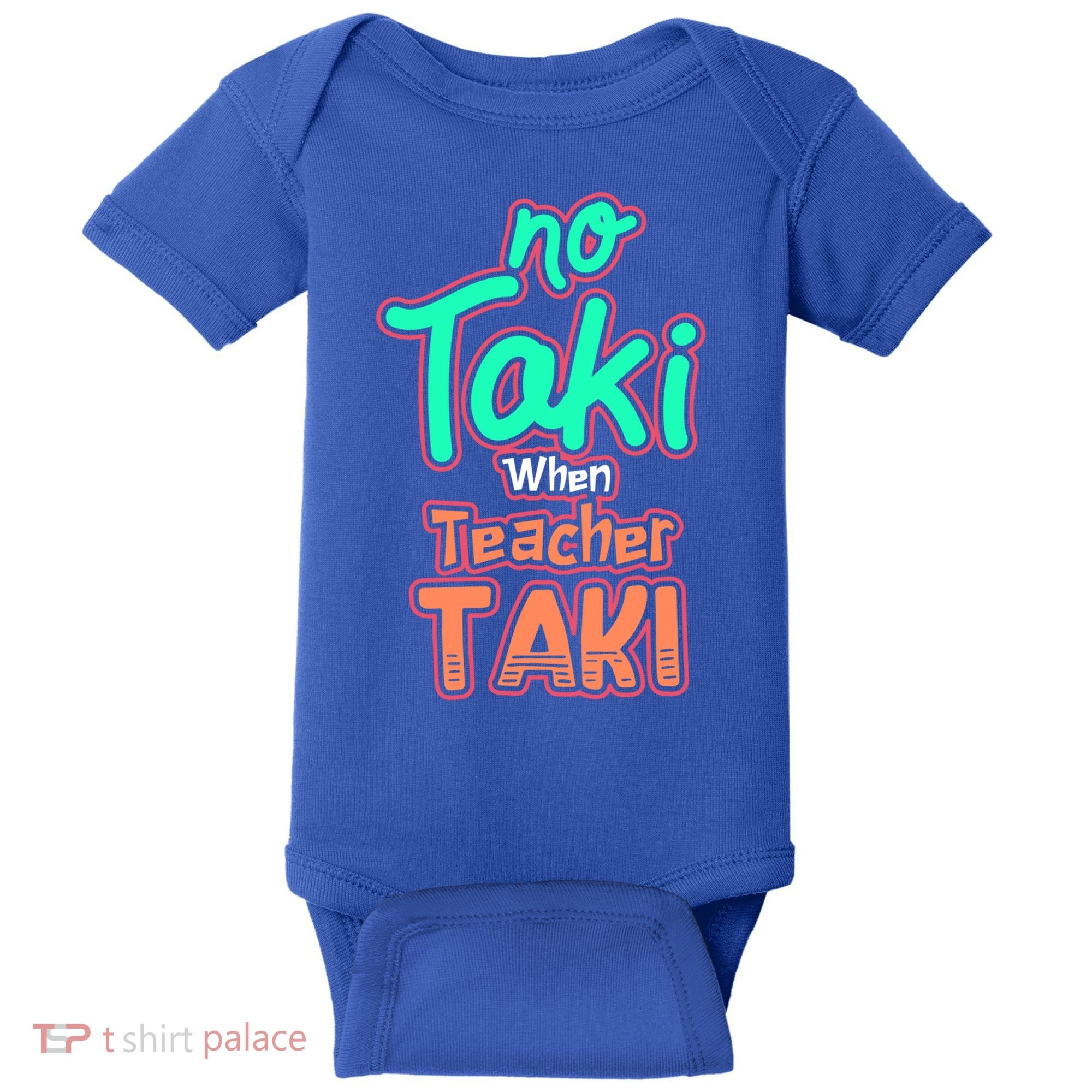 No Taki When Teacher Taki Cute Education Classroom Funny Cute Gift Baby Bodysuit