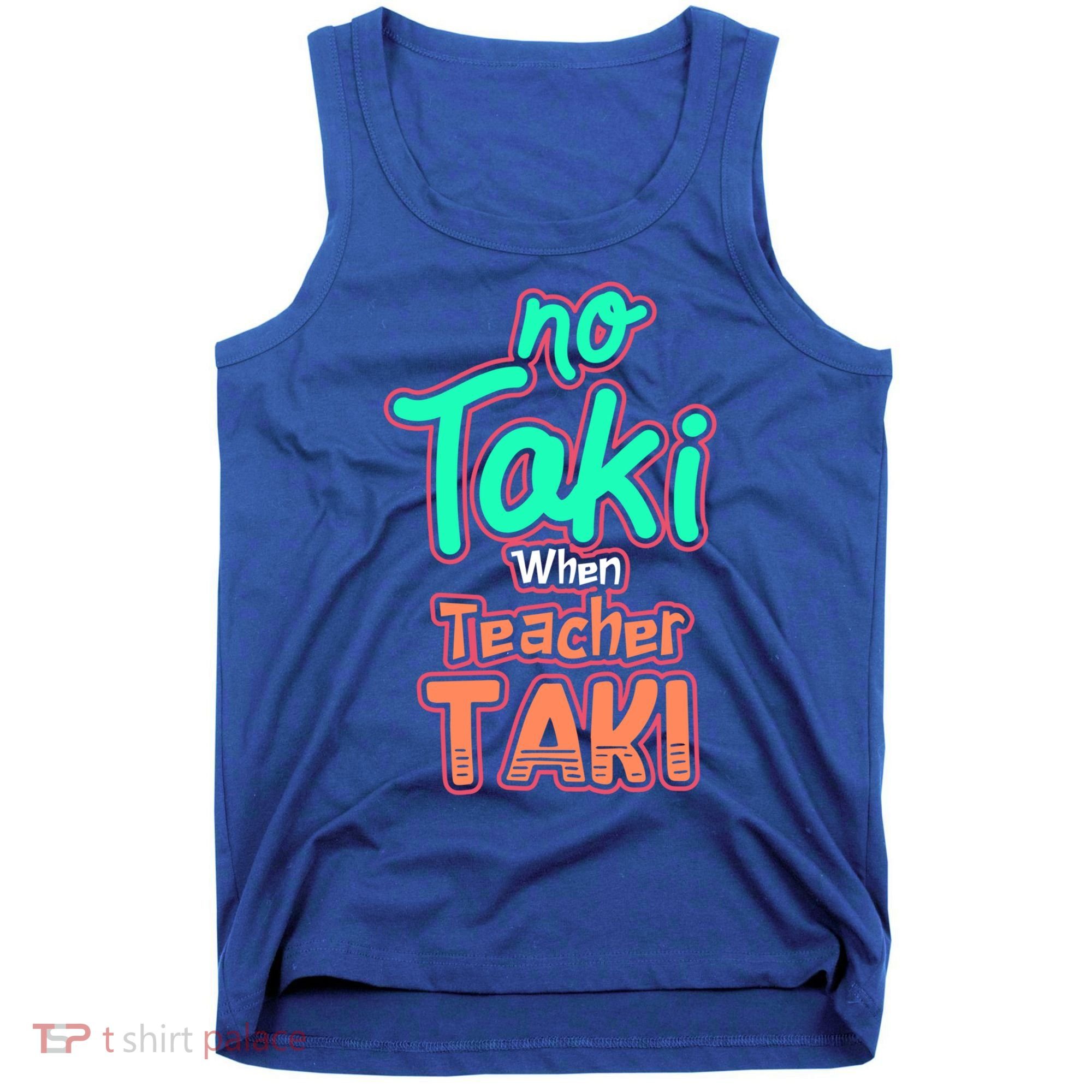 No Taki When Teacher Taki Cute Education Classroom Funny Cute Gift Tank Top