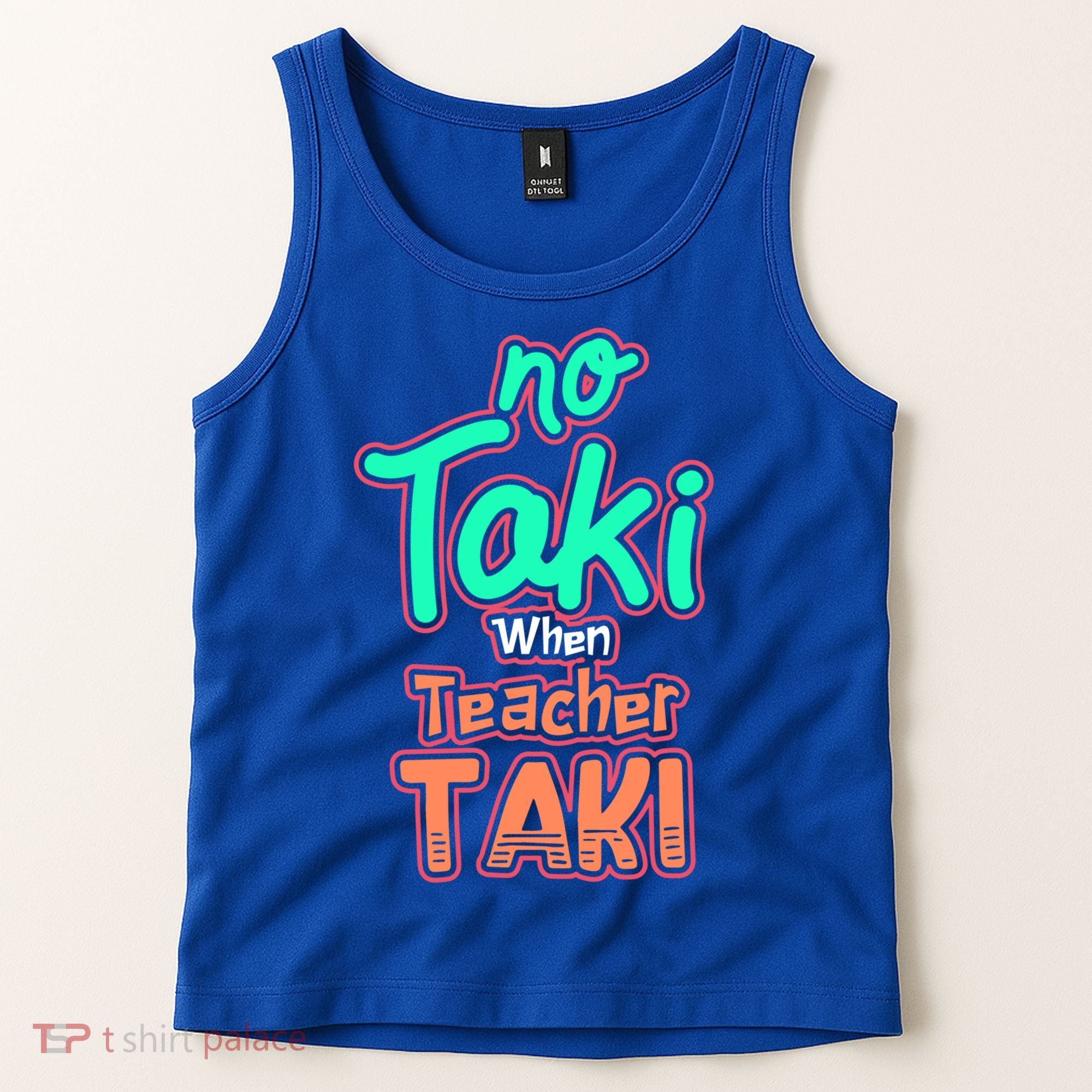 No Taki When Teacher Taki Cute Education Classroom Funny Cute Gift Tank Top