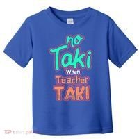 No Taki When Teacher Taki Cute Education Classroom Funny Cute Gift Toddler T-Shirt thumb 0