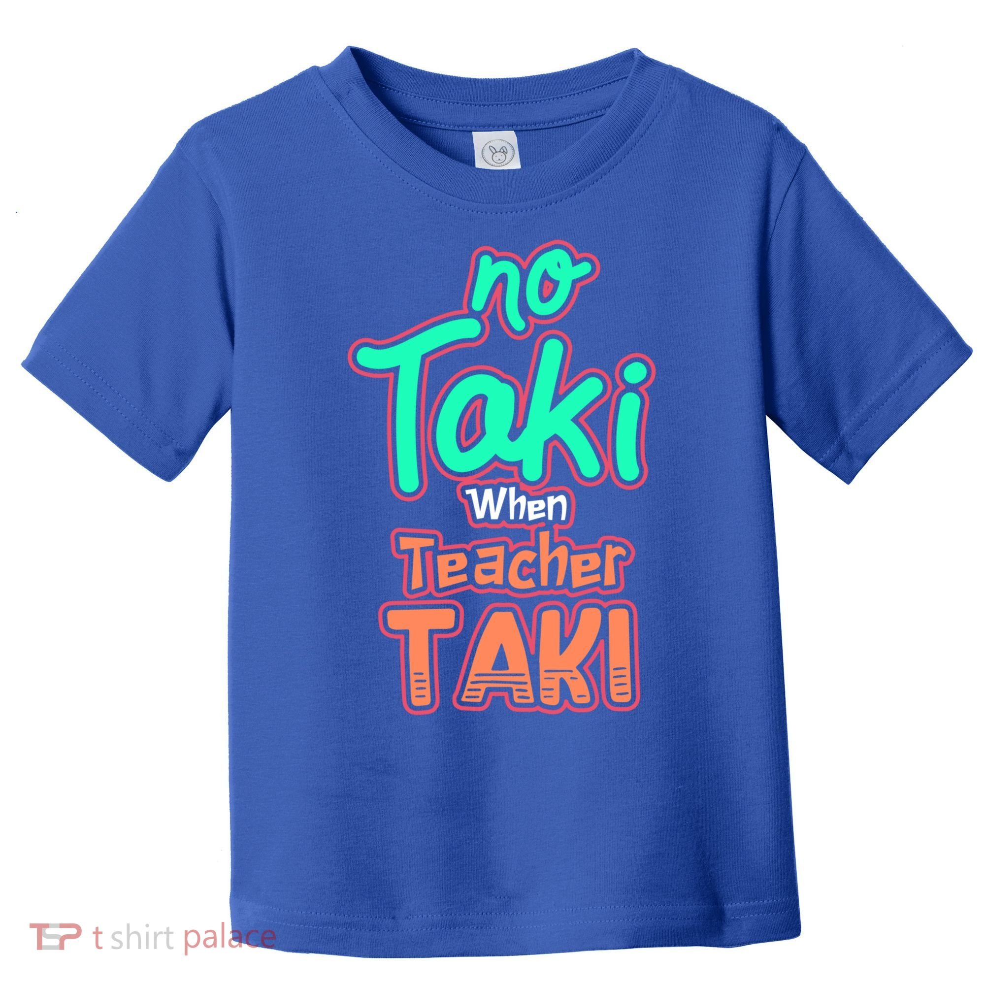 No Taki When Teacher Taki Cute Education Classroom Funny Cute Gift Toddler T-Shirt
