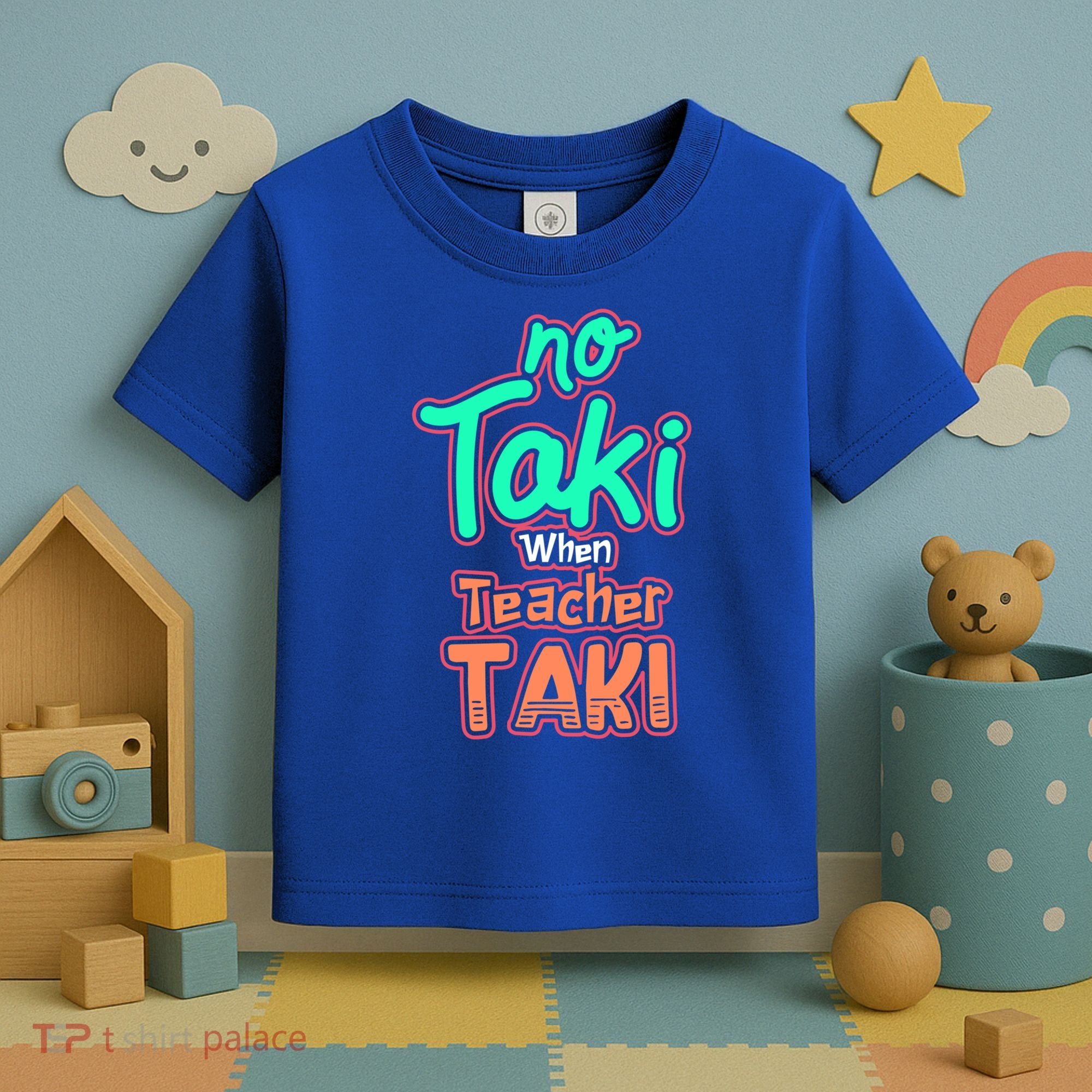 No Taki When Teacher Taki Cute Education Classroom Funny Cute Gift Toddler T-Shirt