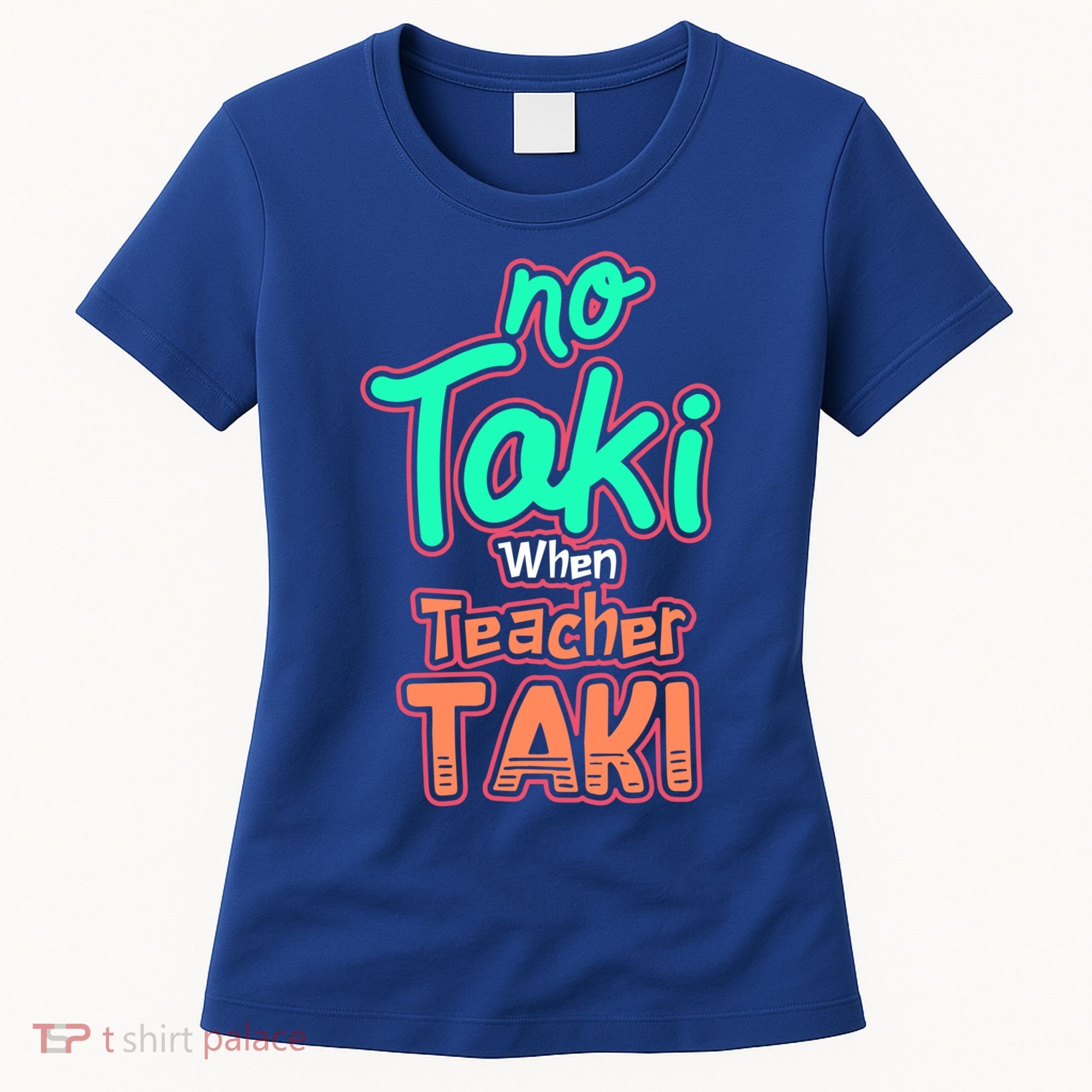 No Taki When Teacher Taki Cute Education Classroom Funny Cute Gift Women's T-Shirt
