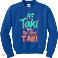 No Taki When Teacher Taki Cute Education Classroom Funny Cute Gift Kids Sweatshirt thumb 0