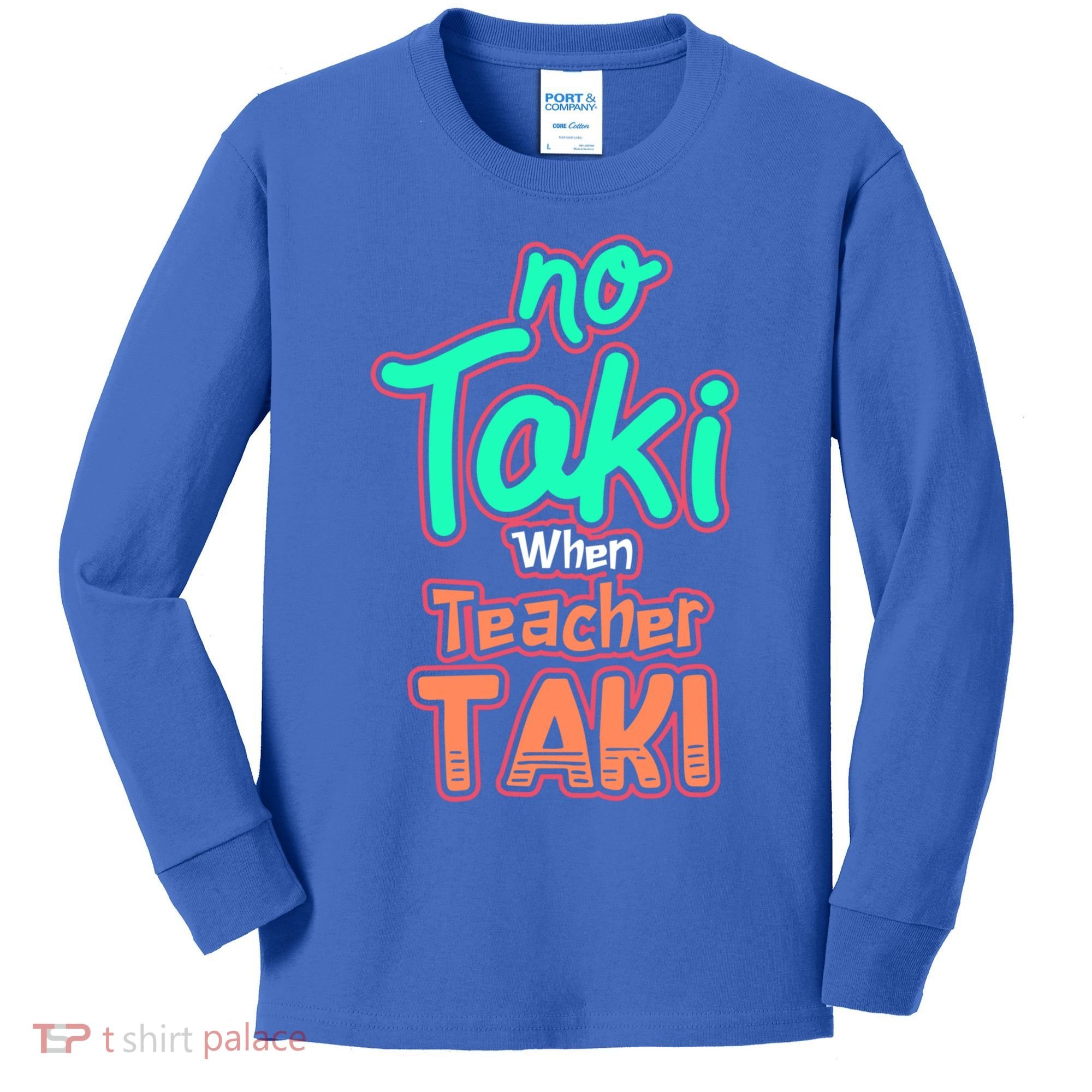 No Taki When Teacher Taki Cute Education Classroom Funny Cute Gift Kids Long Sleeve Shirt
