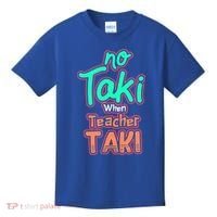 No Taki When Teacher Taki Cute Education Classroom Funny Cute Gift Kids T-Shirt thumb 0