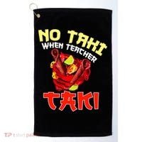 No Taki When Teacher Taki Cute Funny Education Classroom Meaningful Gift Golf Towel thumb 0