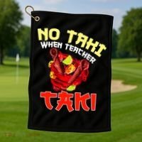 No Taki When Teacher Taki Cute Funny Education Classroom Meaningful Gift Golf Towel thumb 1