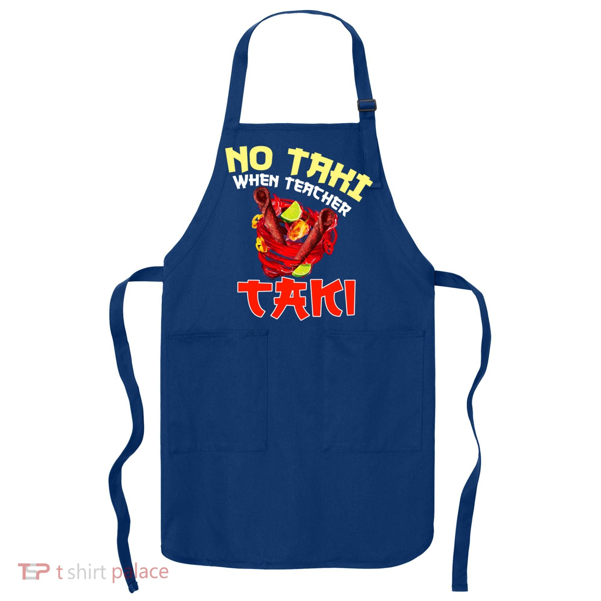 No Taki When Teacher Taki Cute Funny Education Classroom Meaningful Gift Apron