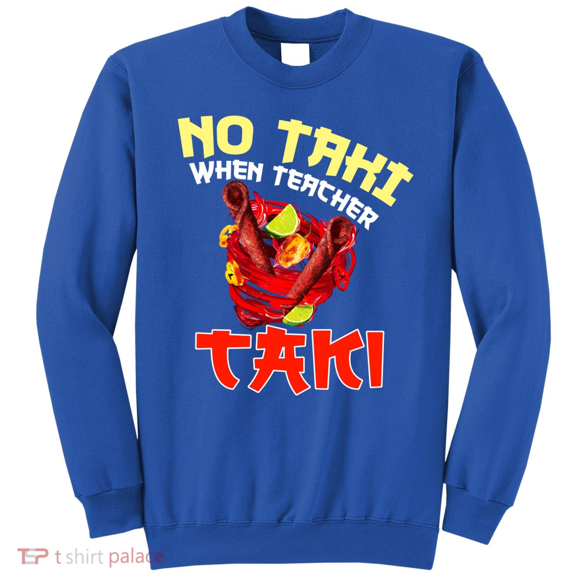 No Taki When Teacher Taki Cute Funny Education Classroom Meaningful Gift Sweatshirt