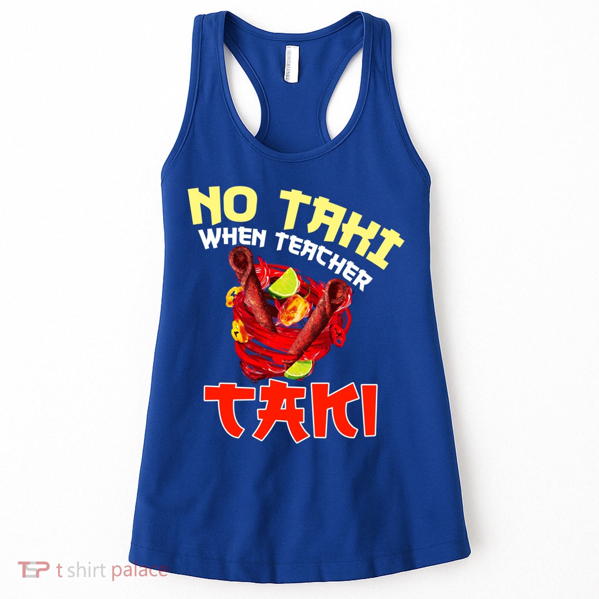 No Taki When Teacher Taki Cute Funny Education Classroom Meaningful Gift Women's Tank Top
