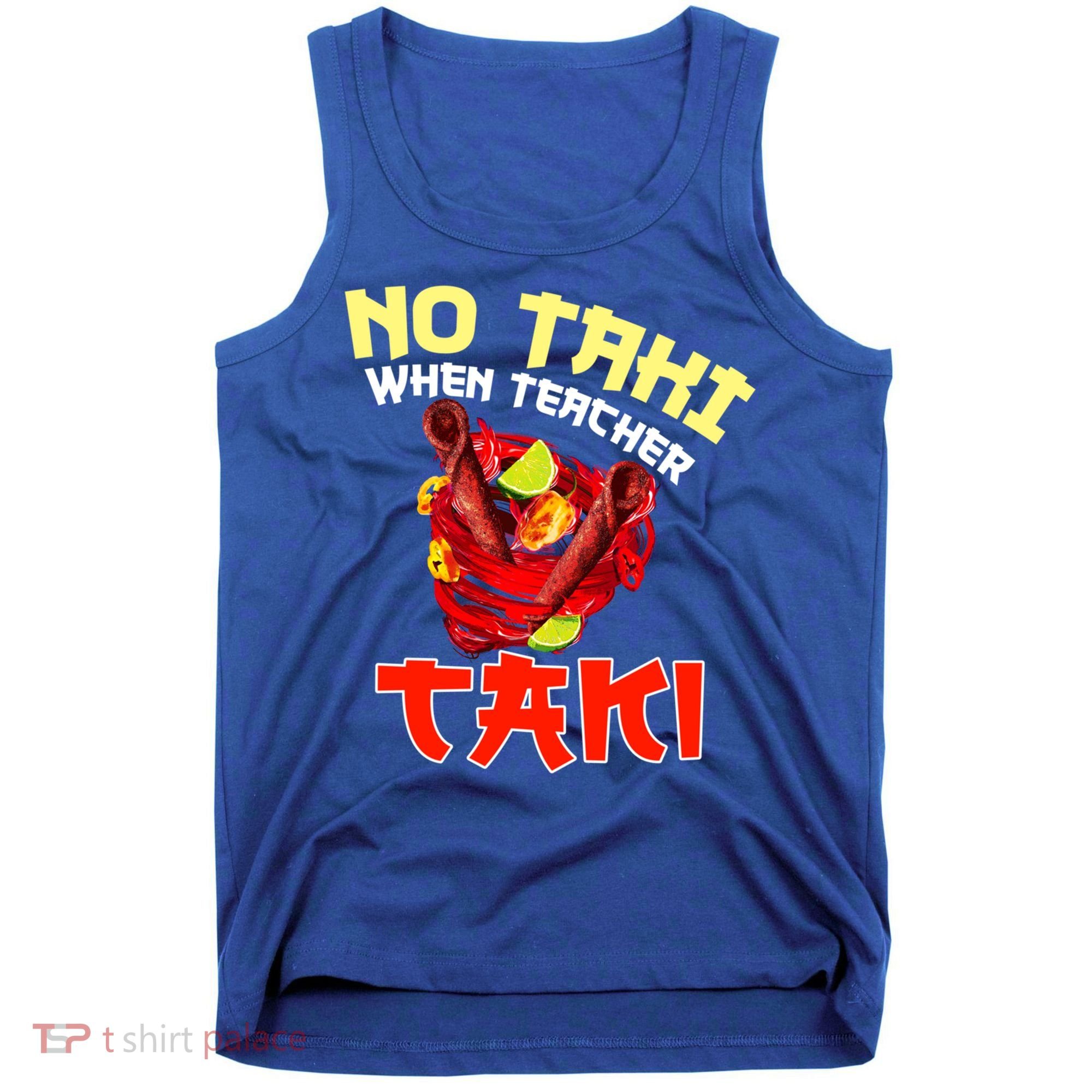 No Taki When Teacher Taki Cute Funny Education Classroom Meaningful Gift Tank Top