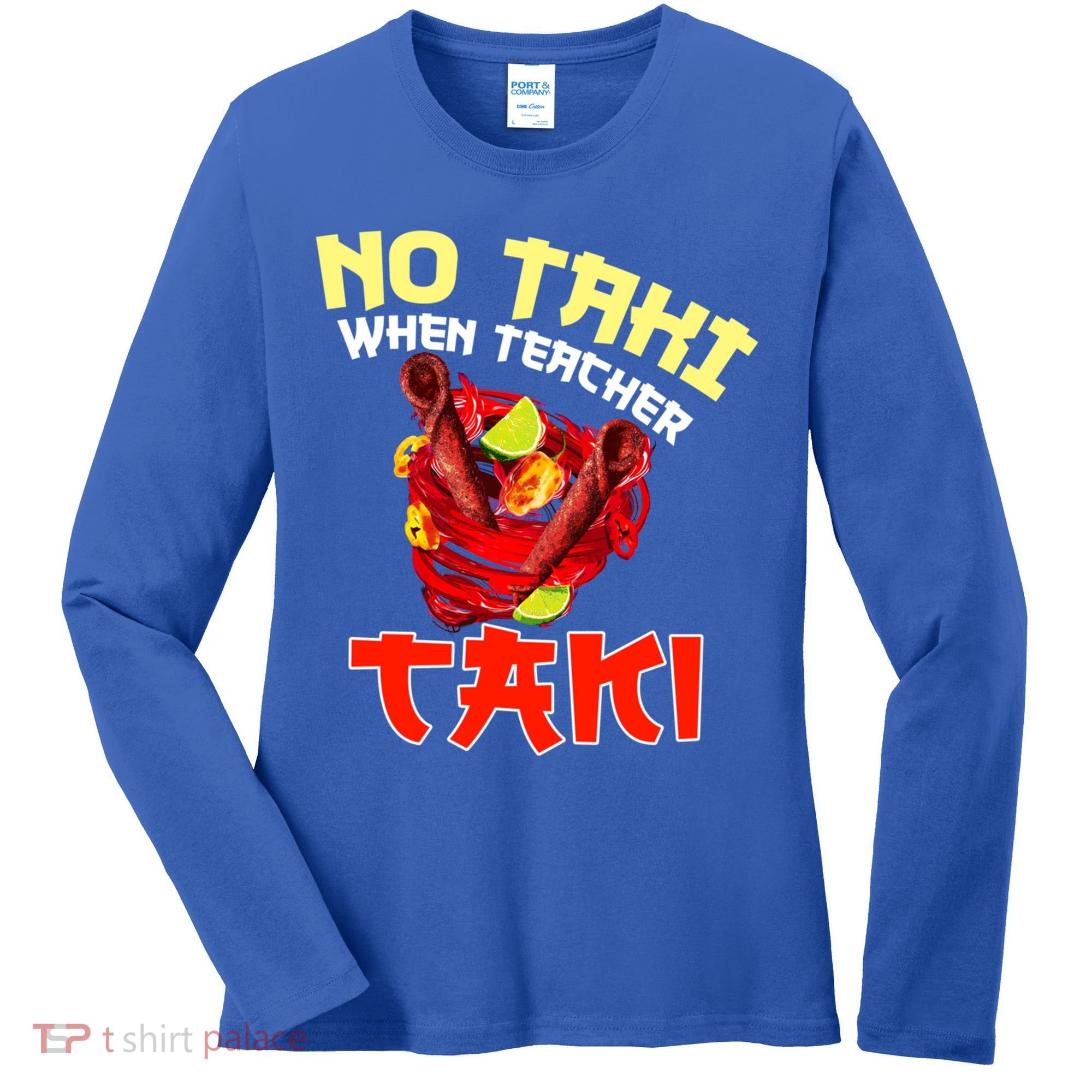 No Taki When Teacher Taki Cute Funny Education Classroom Meaningful Gift Women's Long Sleeve Shirt