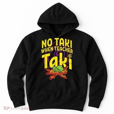 No Taki When Teacher Taki Cute Education Classroom Hoodie