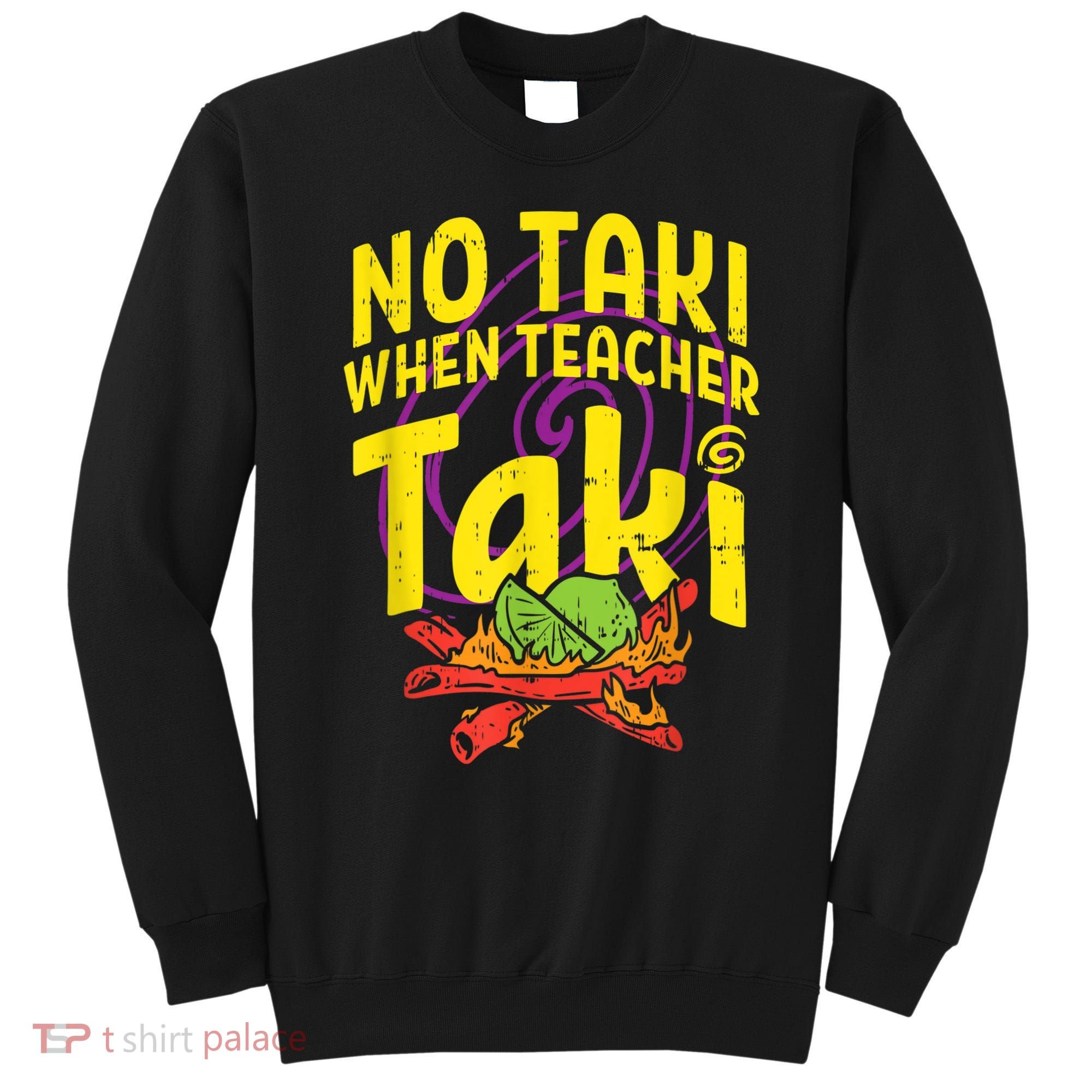 No Taki When Teacher Taki Cute Education Classroom Sweatshirt